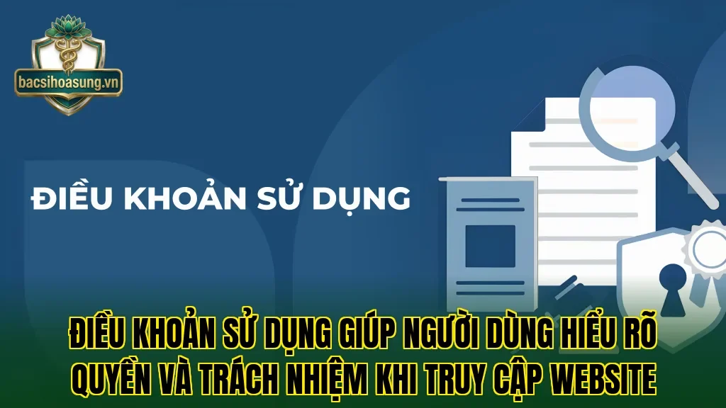 Điều khoản sử dụng giúp người dùng hiểu rõ quyền và trách nhiệm khi truy cập website