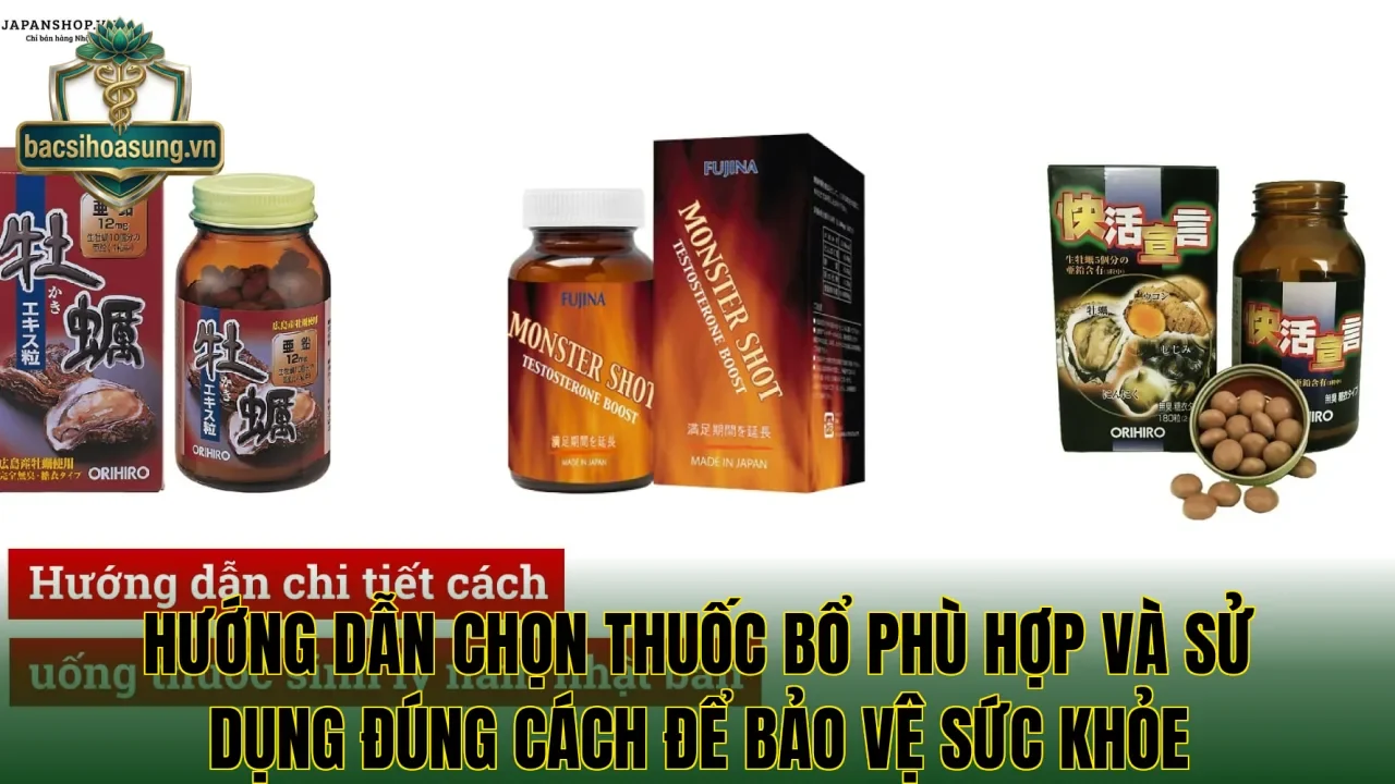 Hướng dẫn chọn thuốc bổ phù hợp và sử dụng đúng cách để bảo vệ sức khỏe