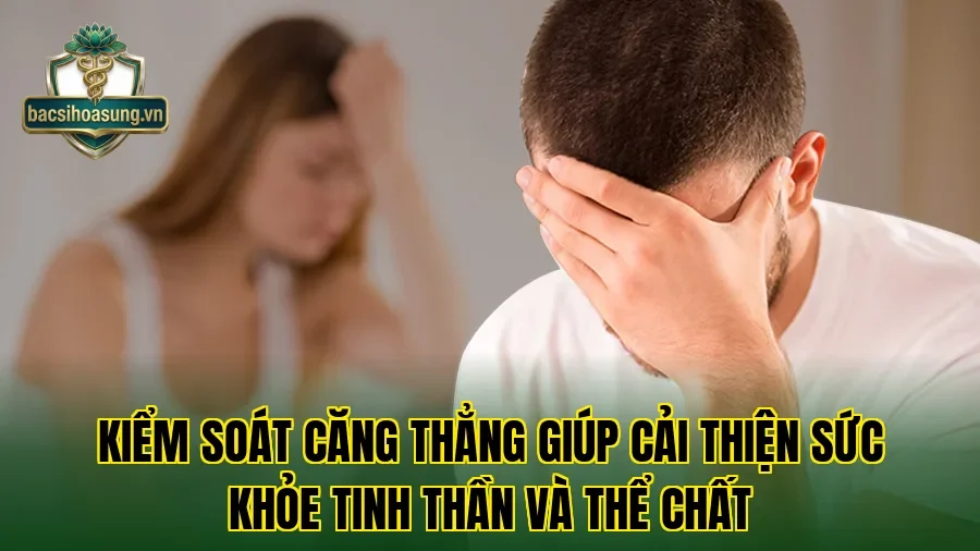 Kiểm soát căng thẳng giúp cải thiện sức khỏe tinh thần và thể chất