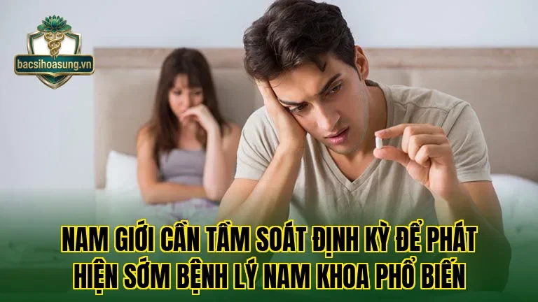 Nam giới cần tầm soát định kỳ để phát hiện sớm bệnh lý nam khoa phổ biến
