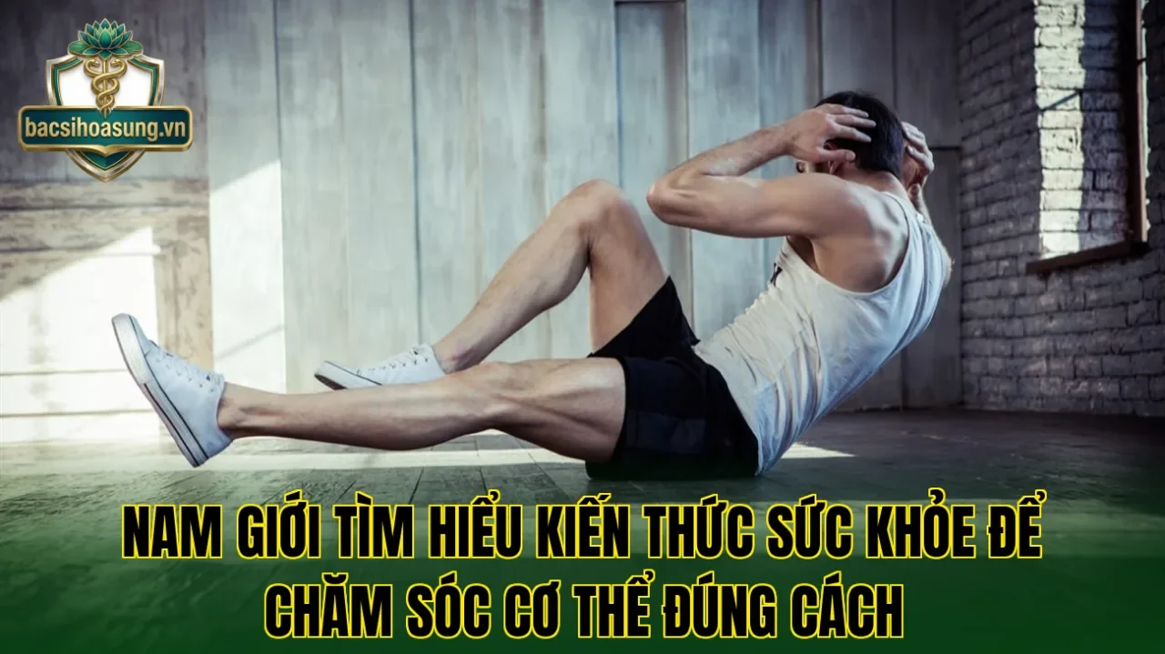 Nam giới tìm hiểu kiến thức sức khỏe để chăm sóc cơ thể đúng cách