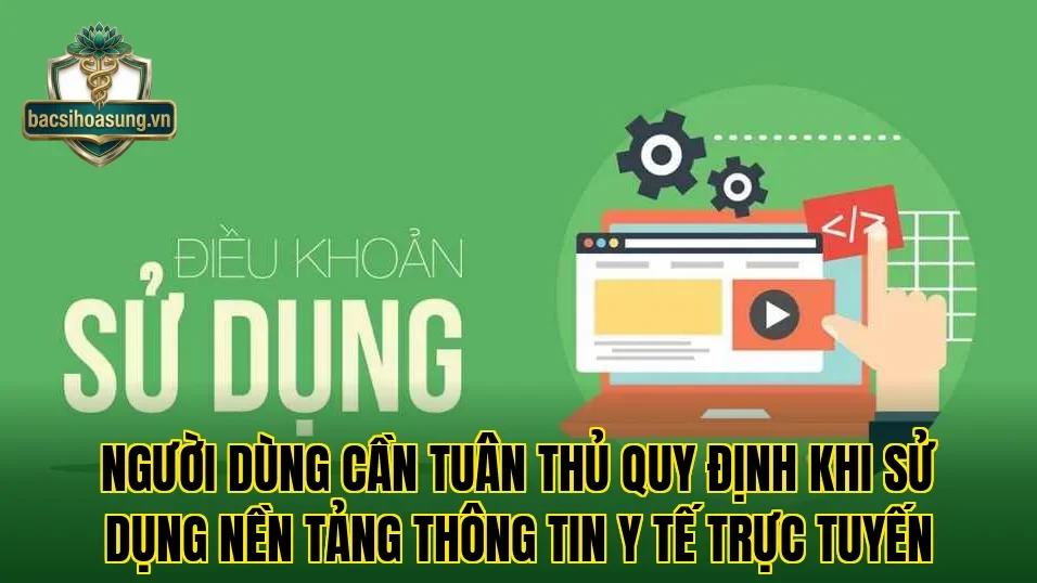 Người dùng cần tuân thủ quy định khi sử dụng nền tảng thông tin y tế trực tuyến