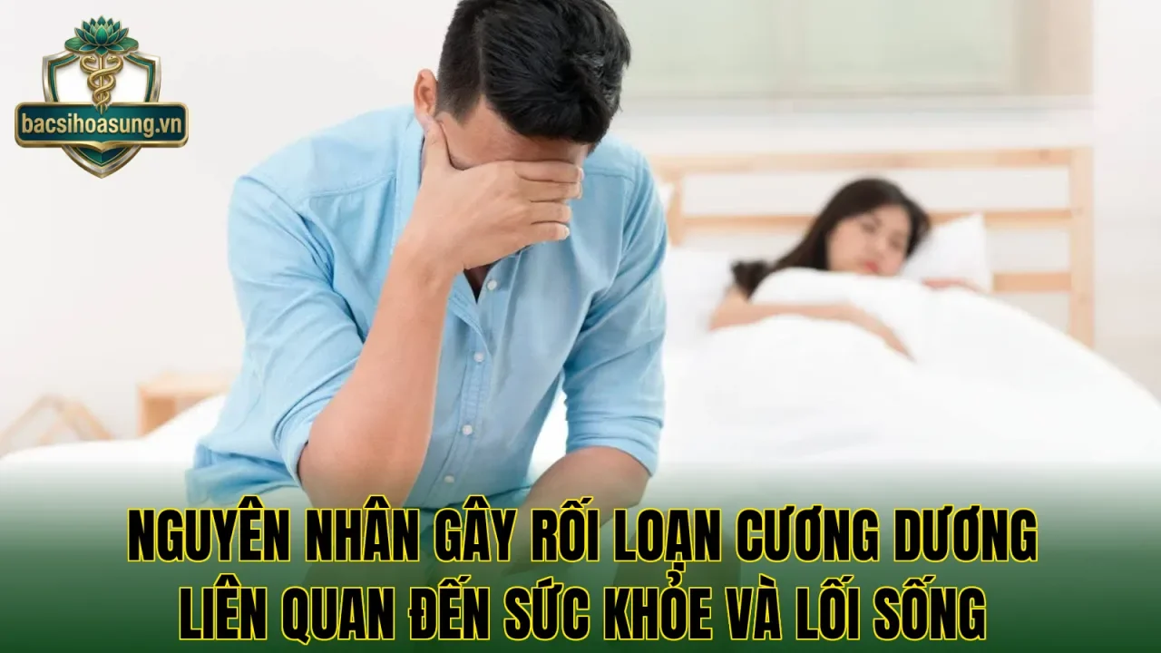 Nguyên nhân gây rối loạn cương dương liên quan đến sức khỏe và lối sống