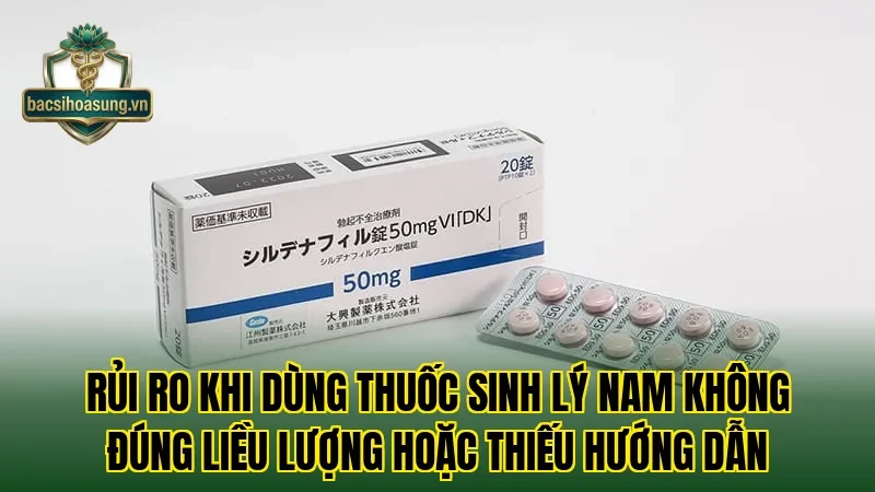 Rủi ro khi dùng thuốc sinh lý nam không đúng liều lượng hoặc thiếu hướng dẫn