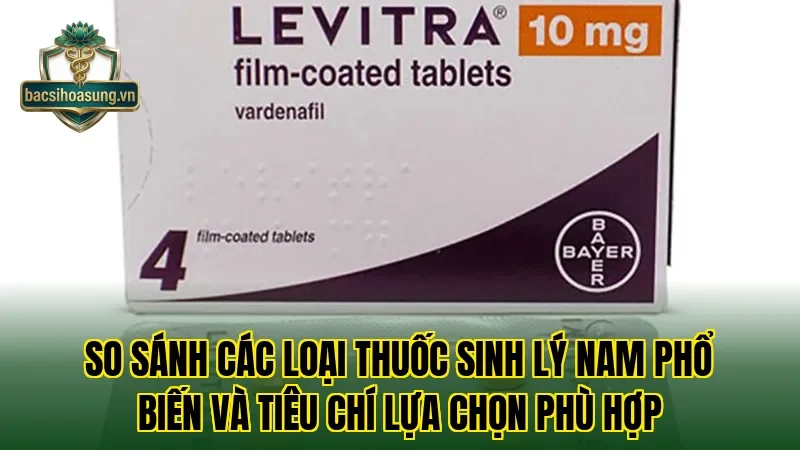 So sánh các loại thuốc sinh lý nam phổ biến và tiêu chí lựa chọn phù hợp