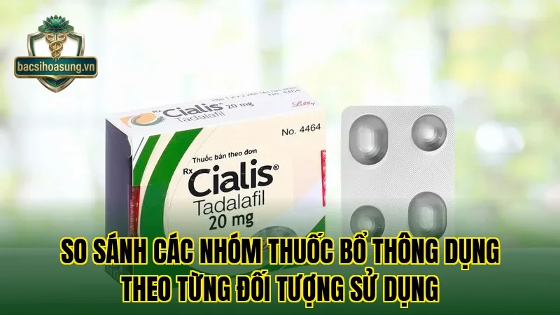 So sánh các nhóm thuốc bổ thông dụng theo từng đối tượng sử dụng