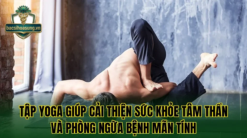 Tập yoga giúp cải thiện sức khỏe tâm thần và phòng ngừa bệnh mãn tính