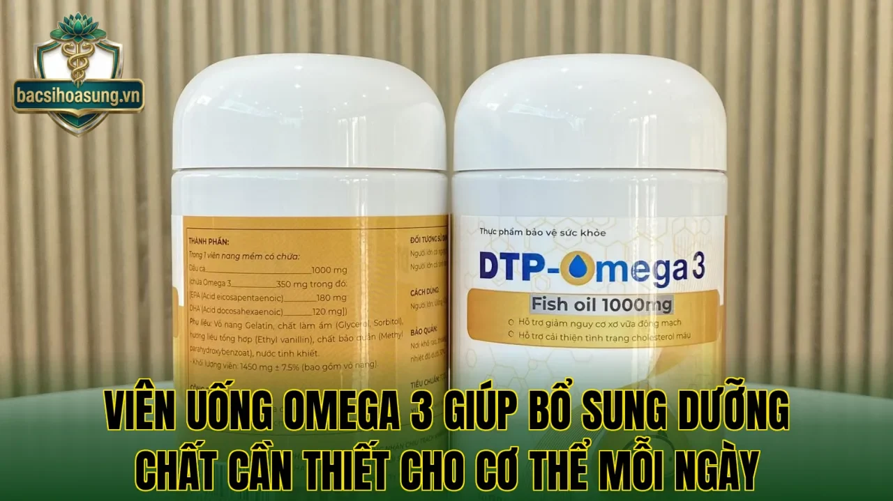 Viên uống Omega 3 giúp bổ sung dưỡng chất cần thiết cho cơ thể mỗi ngày