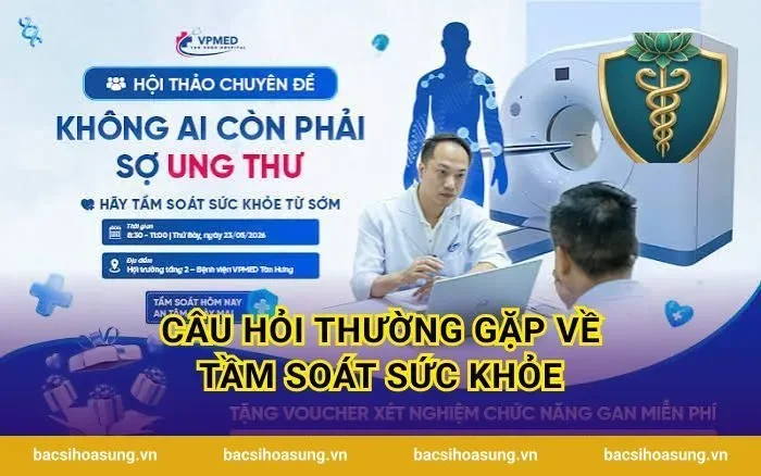 Câu hỏi thường gặp về tầm soát sức khỏe