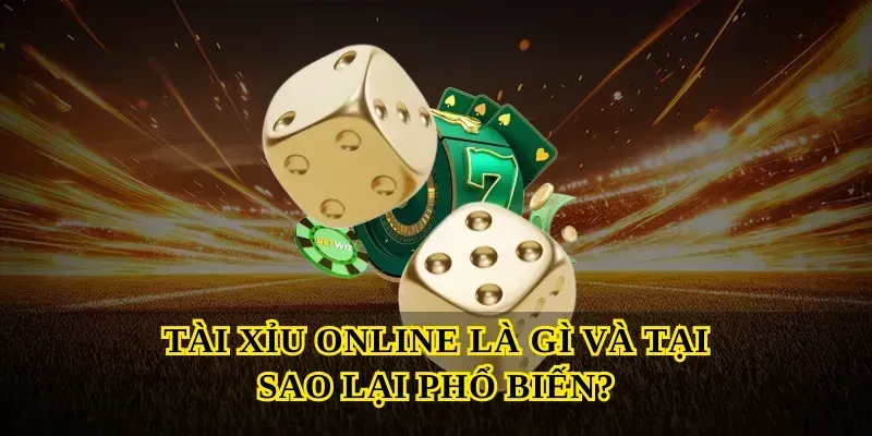 Tài Xỉu Online Là Gì Và Tại Sao Lại Phổ Biến?