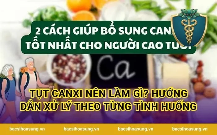 Tụt Canxi Nên Làm Gì? Hướng Dẫn Xử Lý Theo Từng Tình Huống